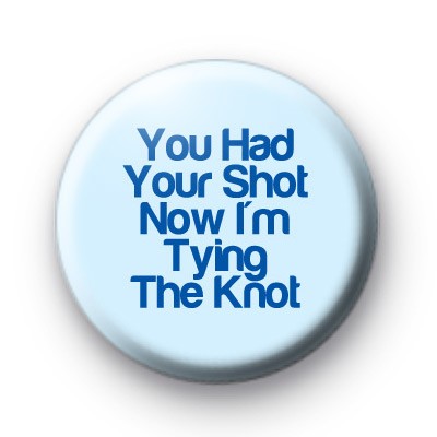 You Had Your Shot badge