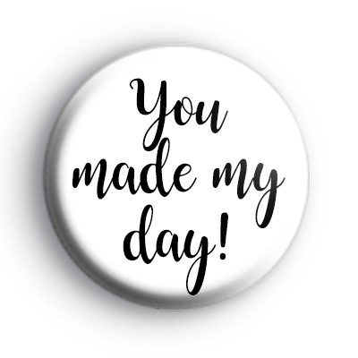 You Made My Day Black and White