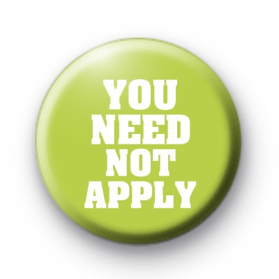 You Need Not Apply Button Badge
