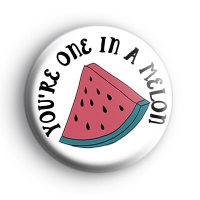 You're One In a Melon Badge