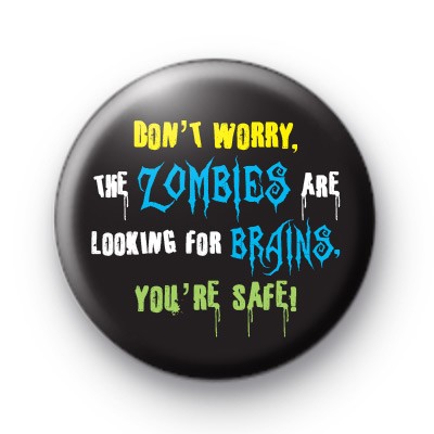 You're safe, the Zombies are looking for brains